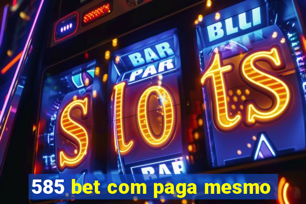 585 bet com paga mesmo